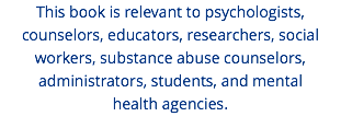 This book is relevant to psychologists, counselors, educators, researchers, social workers, substance abuse counselors, administrators, students, and mental health agencies.